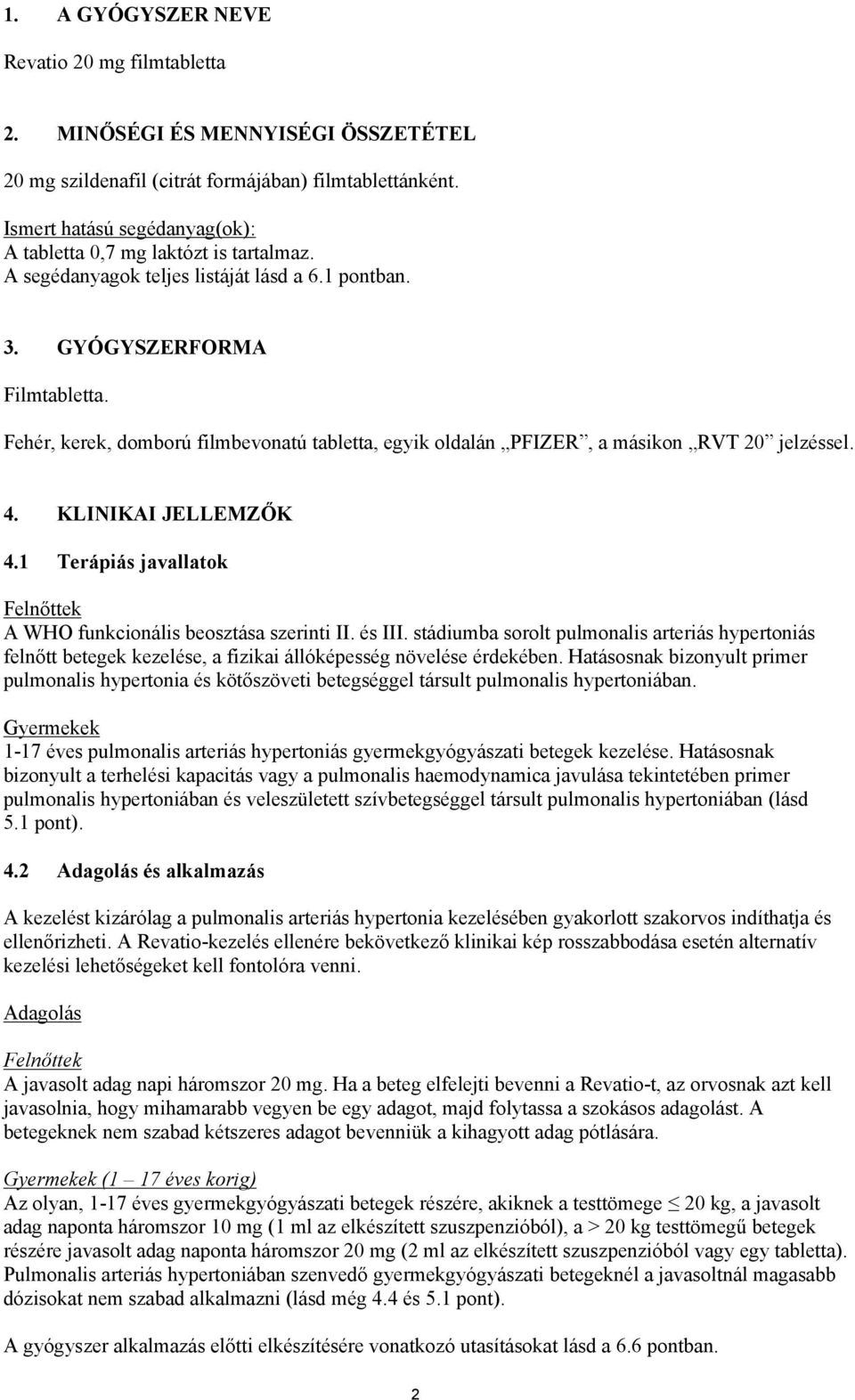 Fehér, kerek, domború filmbevonatú tabletta, egyik oldalán PFIZER, a másikon RVT 20 jelzéssel. 4. KLINIKAI JELLEMZŐK 4.1 Terápiás javallatok Felnőttek A WHO funkcionális beosztása szerinti II. és III.