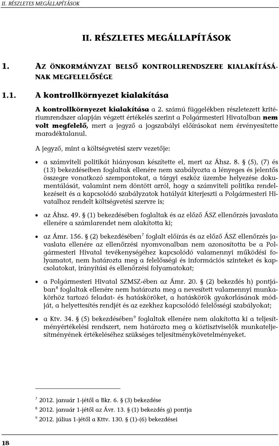 maradéktalanul. A jegyző, mint a költségvetési szerv vezetője: a számviteli politikát hiányosan készítette el, mert az Áhsz. 8.