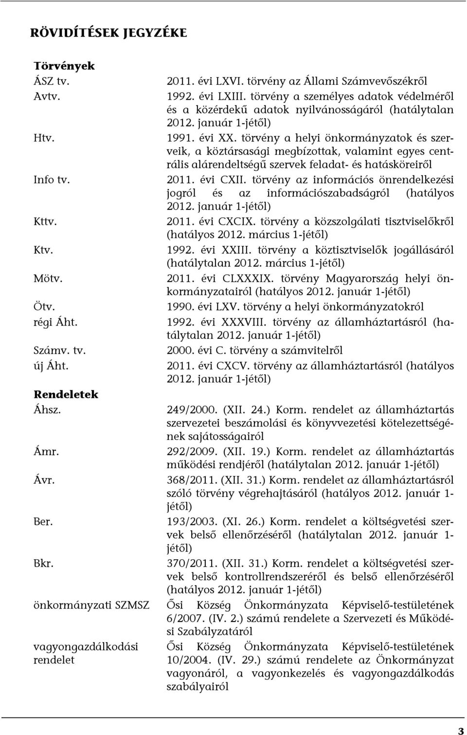 törvény a helyi önkormányzatok és szerveik, a köztársasági megbízottak, valamint egyes centrális alárendeltségű szervek feladat- és hatásköreiről 2011. évi CXII.