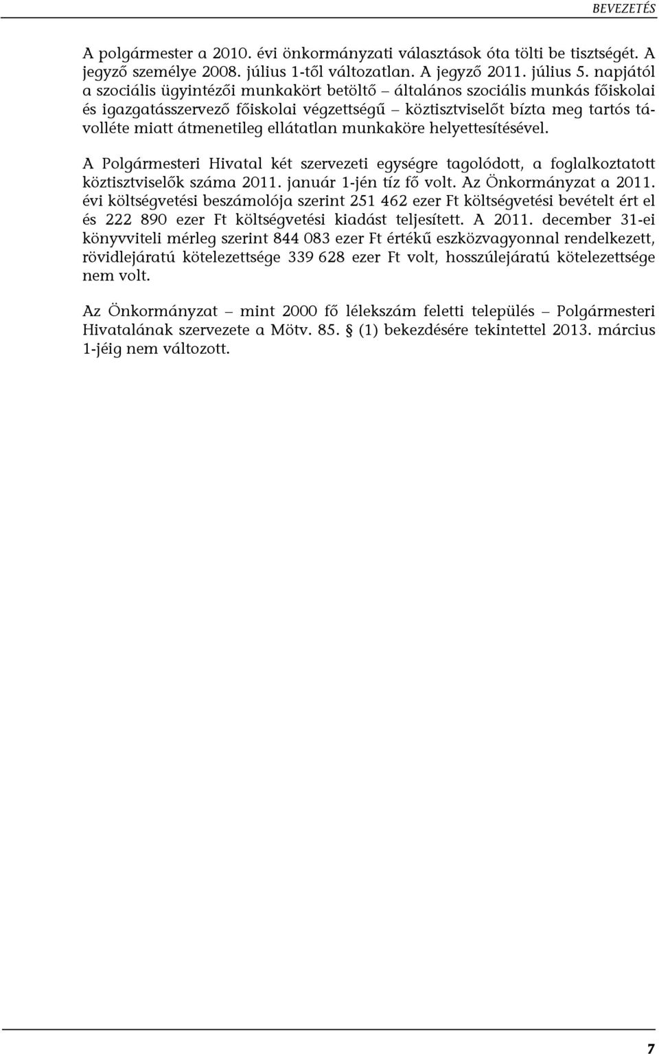 ellátatlan munkaköre helyettesítésével. A Polgármesteri Hivatal két szervezeti egységre tagolódott, a foglalkoztatott köztisztviselők száma 2011. január 1-jén tíz fő volt. Az Önkormányzat a 2011.