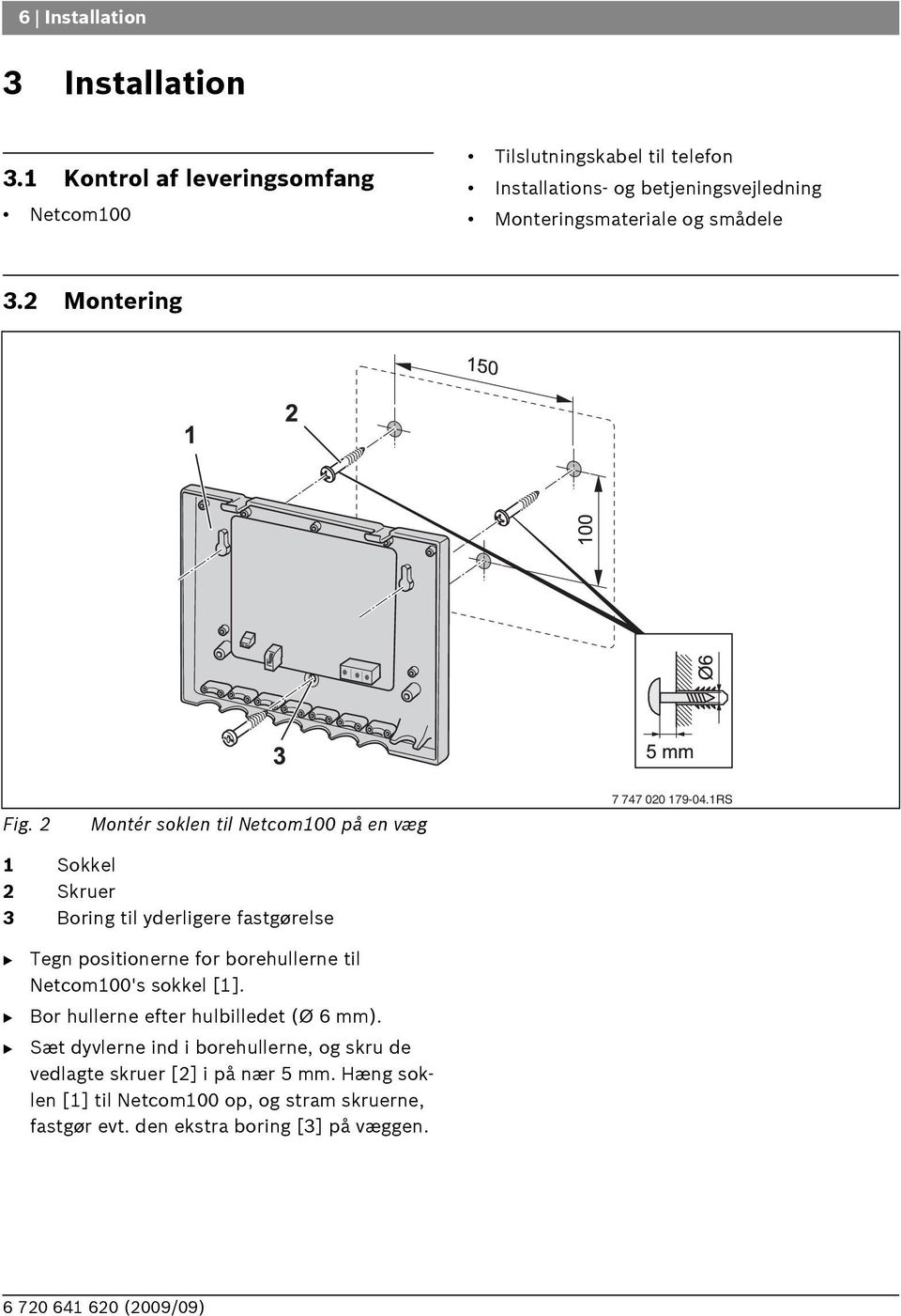 2 Montering Fig. 2 Montér soklen til Netcom100 på en væg 7 747 020 179-04.