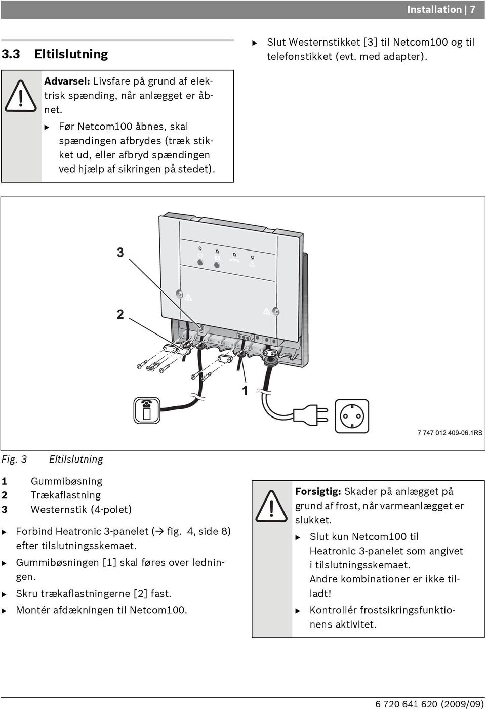 med adapter). Fig. 3 Eltilslutning 1 Gummibøsning 2 Trækaflastning 3 Westernstik (4-polet) Forbind Heatronic 3-panelet ( fig. 4, side 8) efter tilslutningsskemaet.