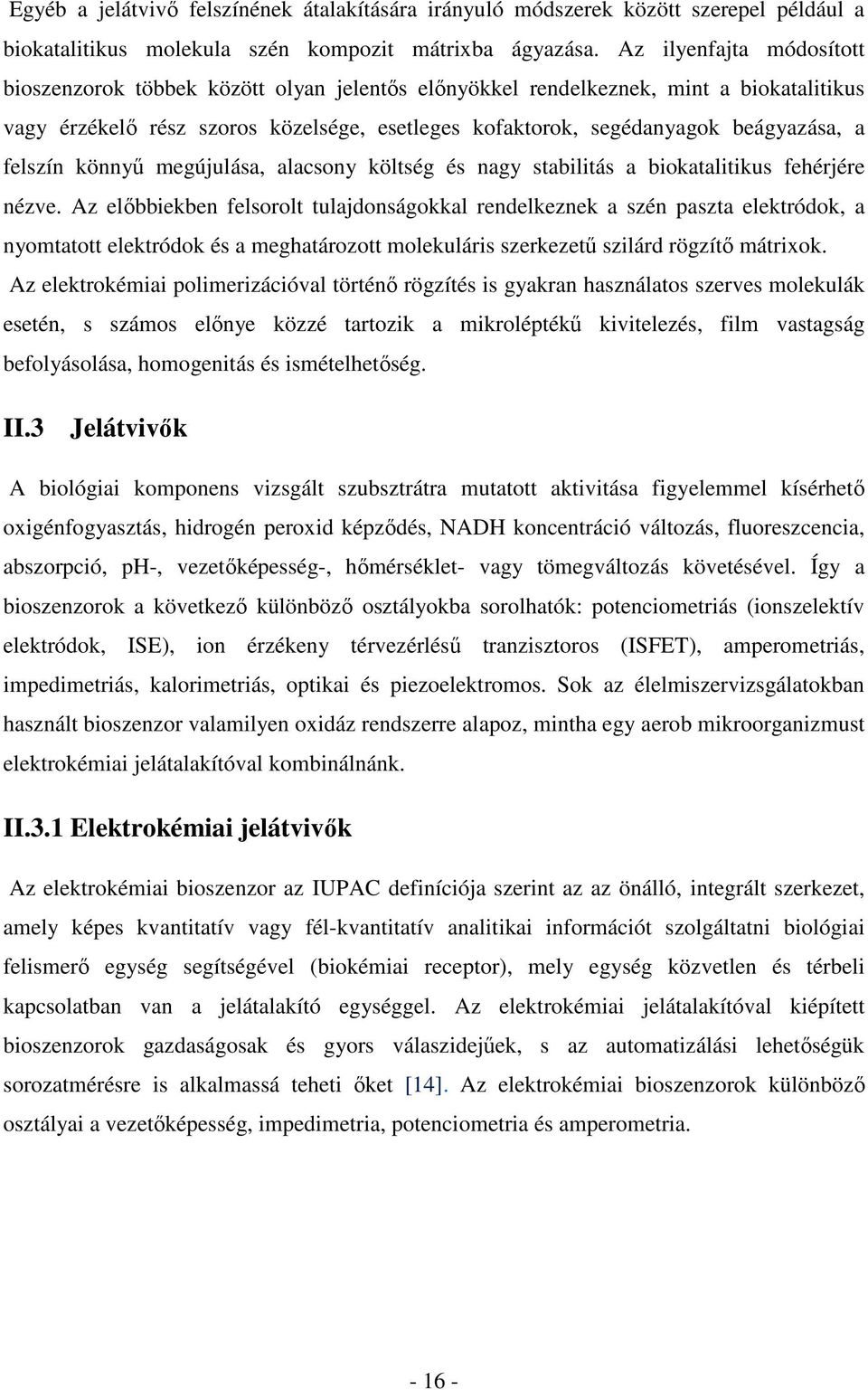 felszín könnyű megújulása, alacsony költség és nagy stabilitás a biokatalitikus fehérjére nézve.