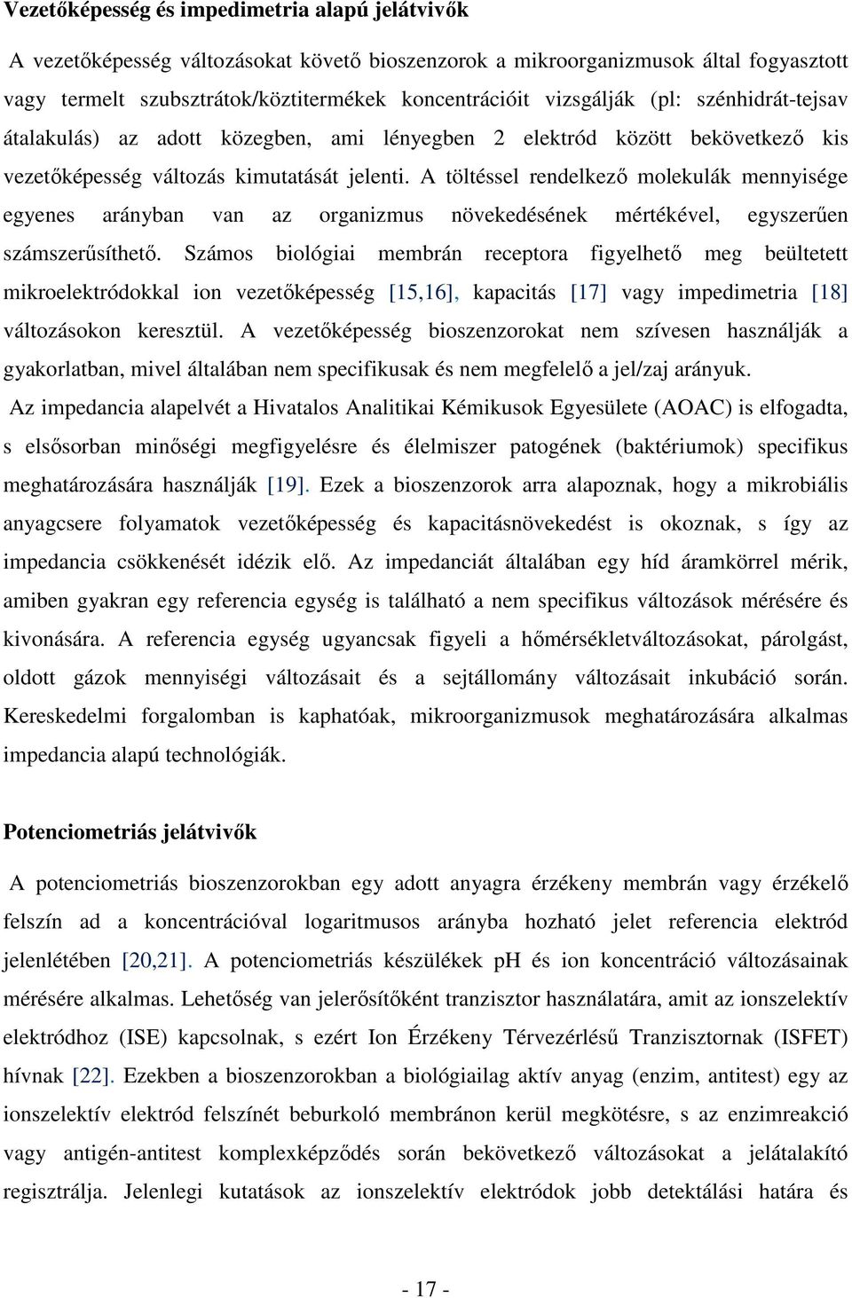 A töltéssel rendelkező molekulák mennyisége egyenes arányban van az organizmus növekedésének mértékével, egyszerűen számszerűsíthető.