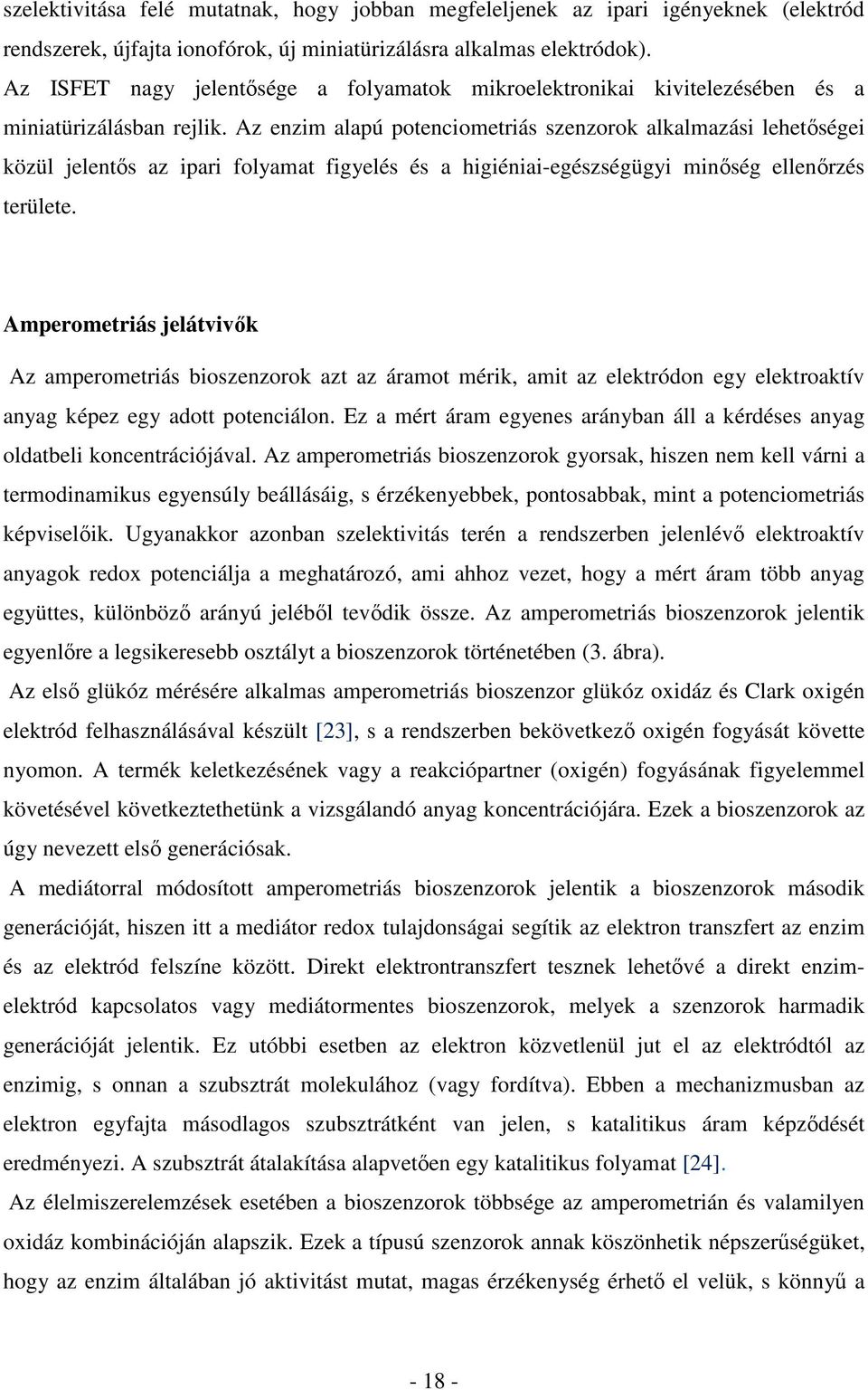 Az enzim alapú potenciometriás szenzorok alkalmazási lehetőségei közül jelentős az ipari folyamat figyelés és a higiéniai-egészségügyi minőség ellenőrzés területe.