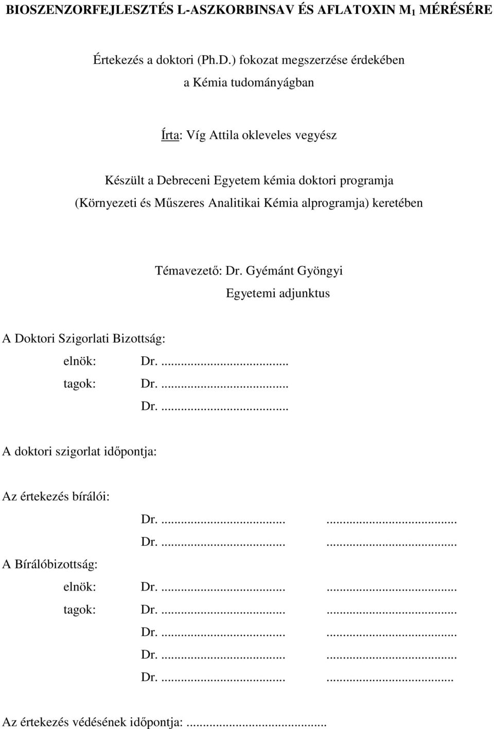 és Műszeres Analitikai Kémia alprogramja) keretében Témavezető: Dr. Gyémánt Gyöngyi Egyetemi adjunktus A Doktori Szigorlati Bizottság: elnök: Dr.