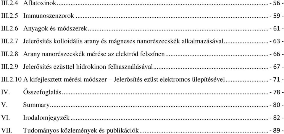 .. - 67 - III.2.10 A kifejlesztett mérési módszer Jelerősítés ezüst elektromos ülepítésével...- 71 - IV. Összefoglalás... - 78 - V.