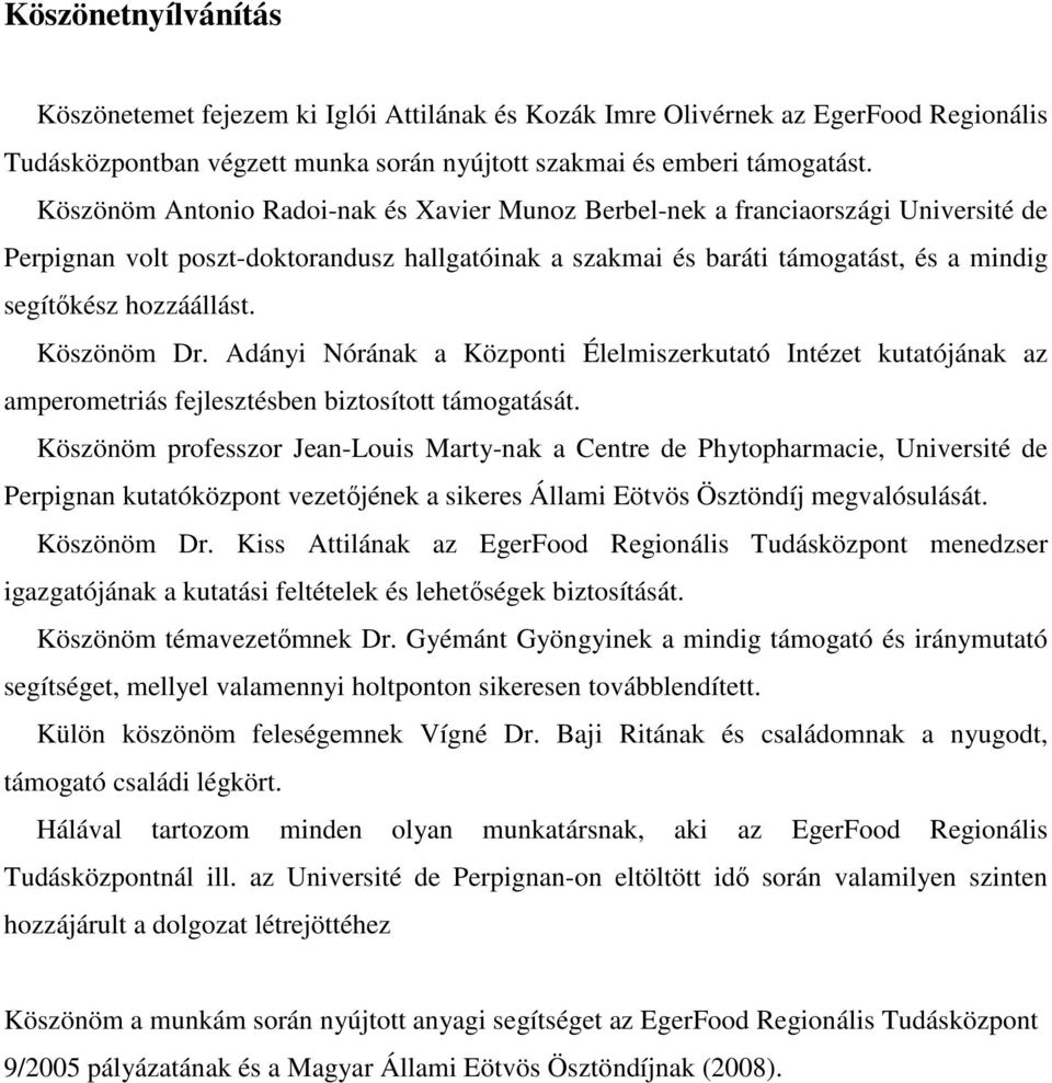 Köszönöm Dr. Adányi Nórának a Központi Élelmiszerkutató Intézet kutatójának az amperometriás fejlesztésben biztosított támogatását.