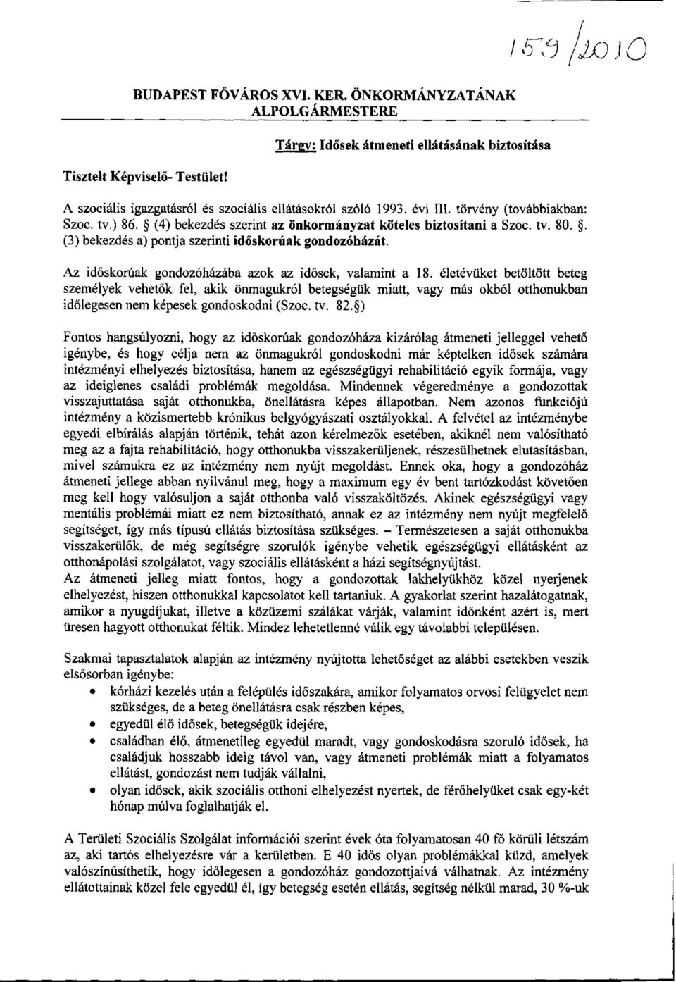 . (3) bekezdés a) pontja szerinti időskorúak gondozóházát. Az időskorúak gondozóházába azok az idősek, valamint a 18.