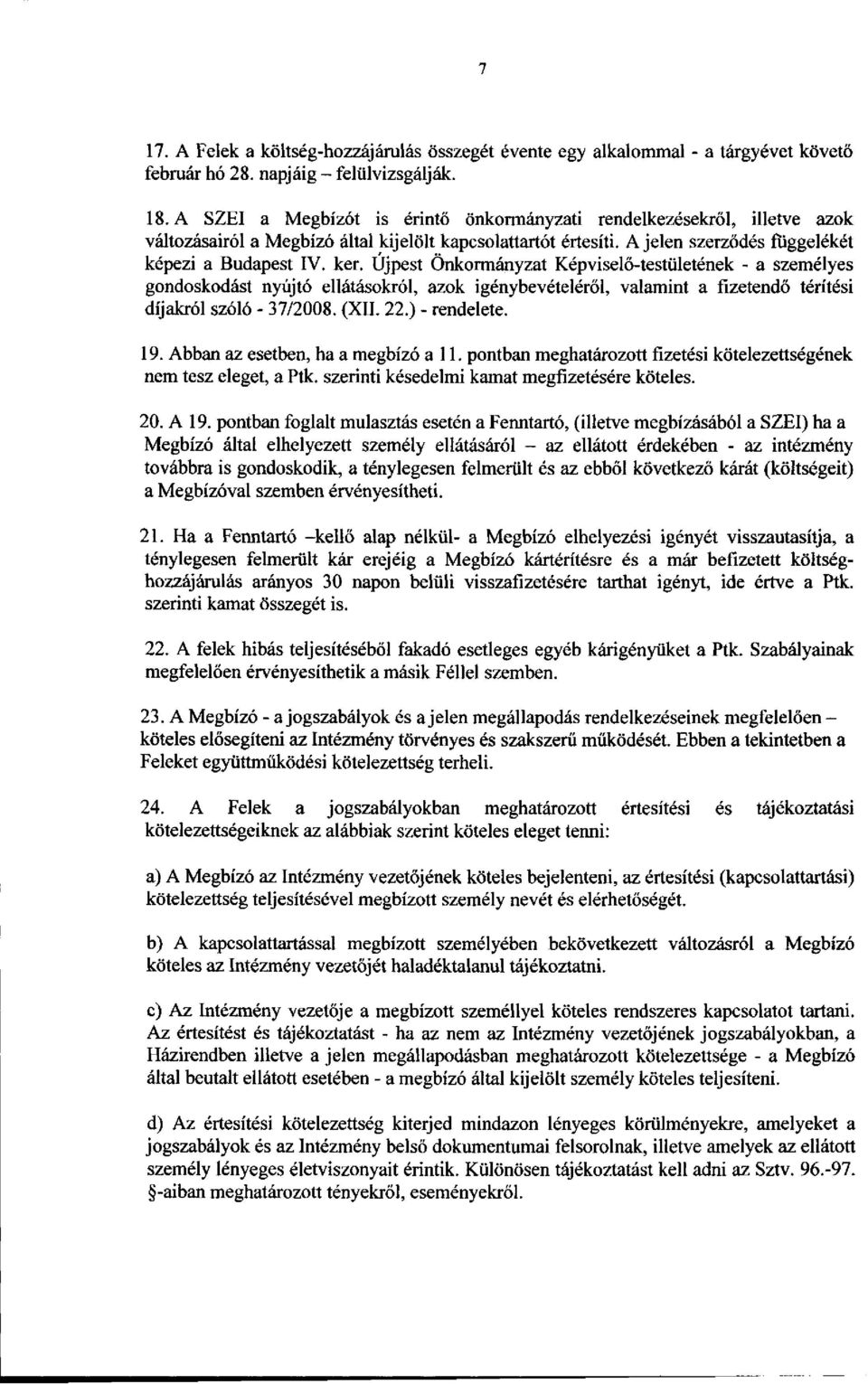 Újpest Önkormányzat Képviselő-testületének - a személyes gondoskodást nyújtó ellátásokról, azok igénybevételéről, valamint a fizetendő térítési díjakról szóló - 37/2008. (XII. 22.) - rendelete. 19.