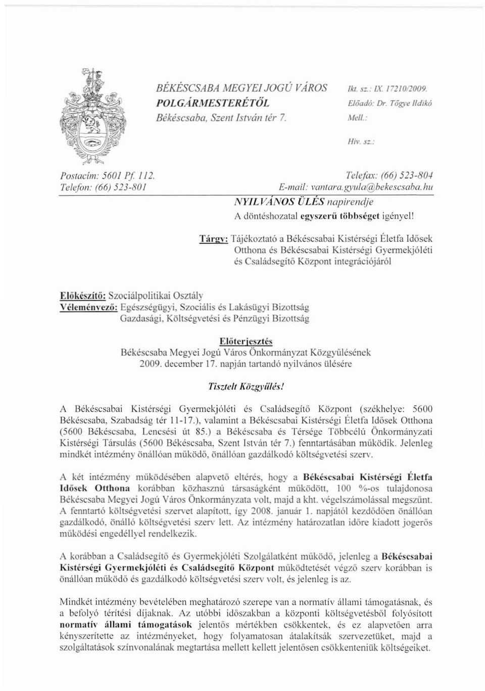 Tárgy: Tájékoztató a Békéscsabai KisIérségi Életfa Idősek Otthona és Békéscsabai Kistérségi Gyerrnekjóléti és Családsegítő Központ integrációjáról Elökészitö: Szociálpolitikai Osztály Vélcmenvező: