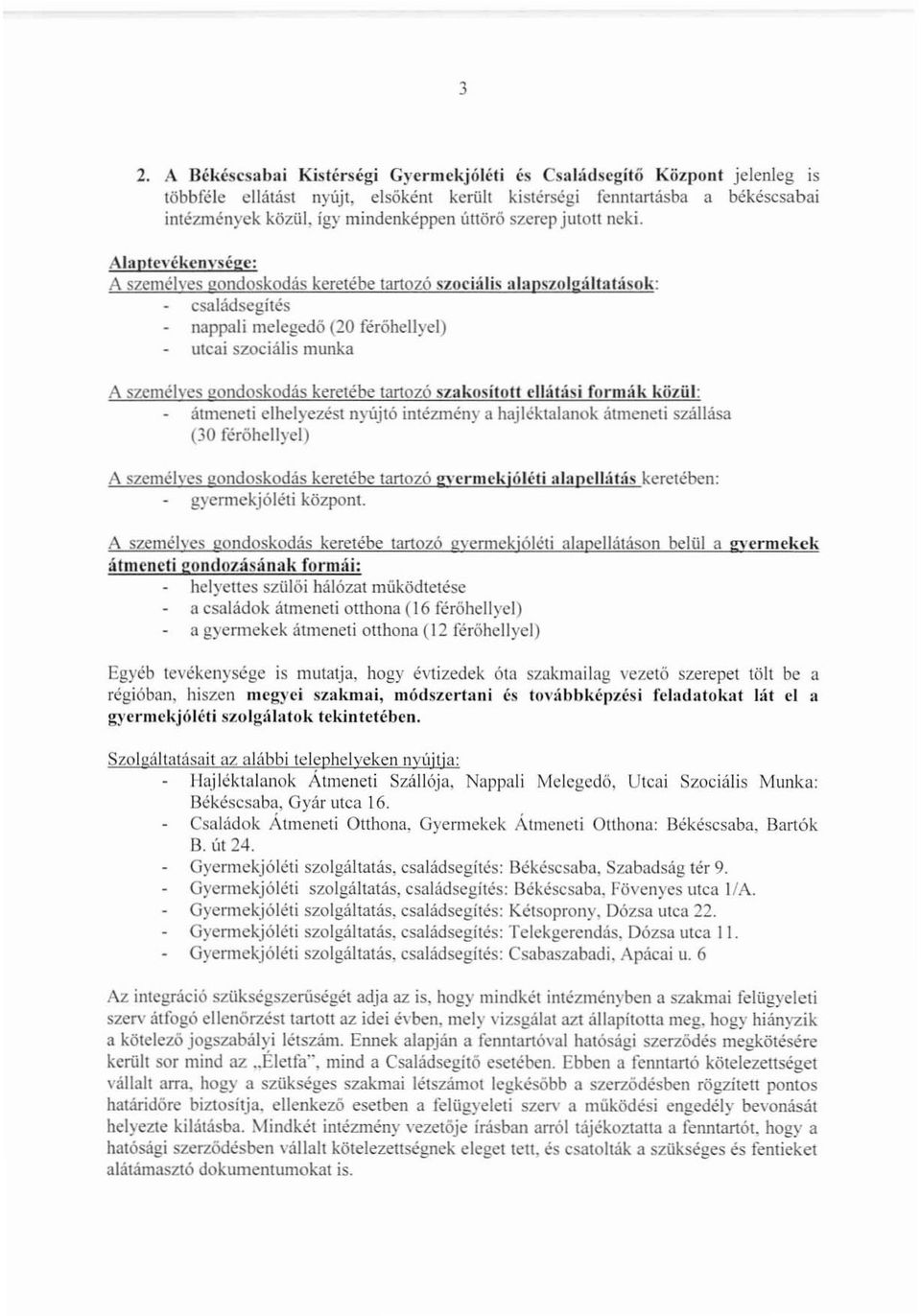 Alaplcvékcn\'ségc: A személves gondoskodás keretébe tartozó szociális alapszolgáltatások: családsegités nappali mclegcdö (20 féröhellycl) utcai szociális munka A személves gondoskodás keretébe