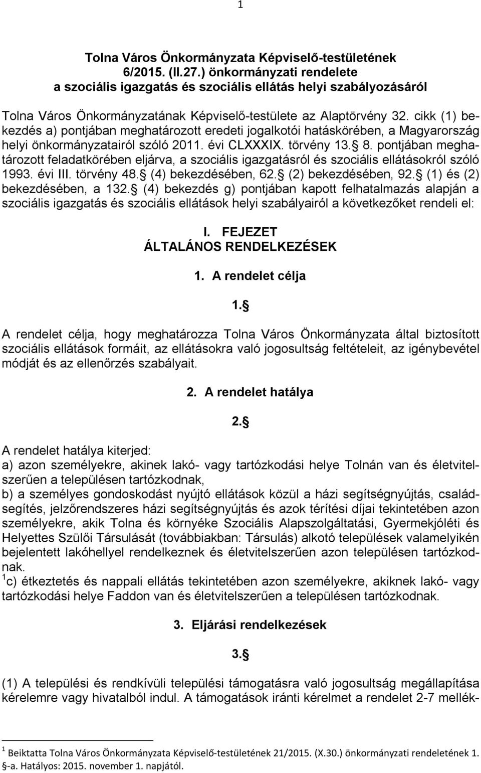 cikk (1) bekezdés a) pontjában meghatározott eredeti jogalkotói hatáskörében, a Magyarország helyi önkormányzatairól szóló 2011. évi CLXXXIX. törvény 13. 8.