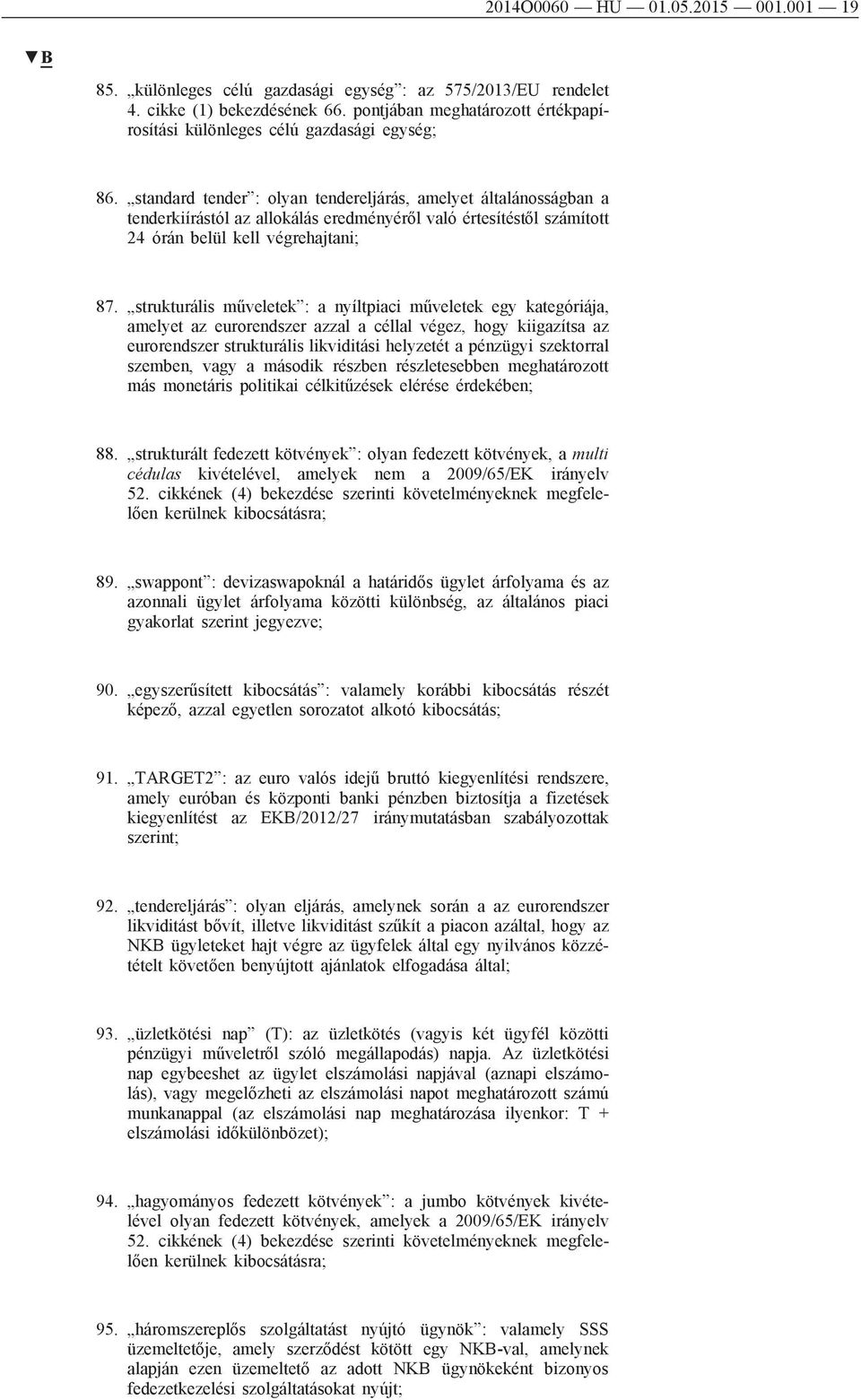 standard tender : olyan tendereljárás, amelyet általánosságban a tenderkiírástól az allokálás eredményéről való értesítéstől számított 24 órán belül kell végrehajtani; 87.