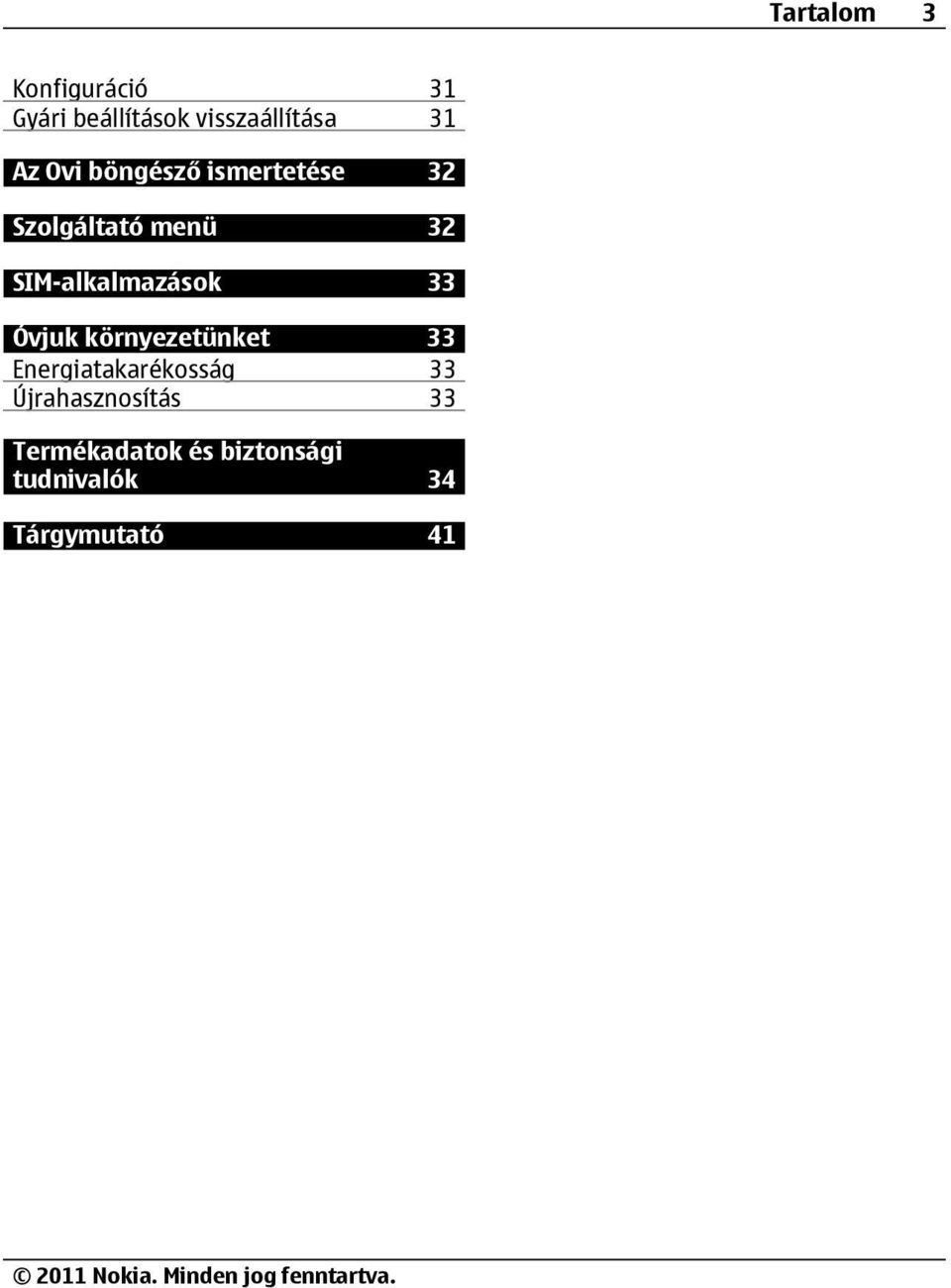 SIM-alkalmazások 33 Óvjuk környezetünket 33 Energiatakarékosság