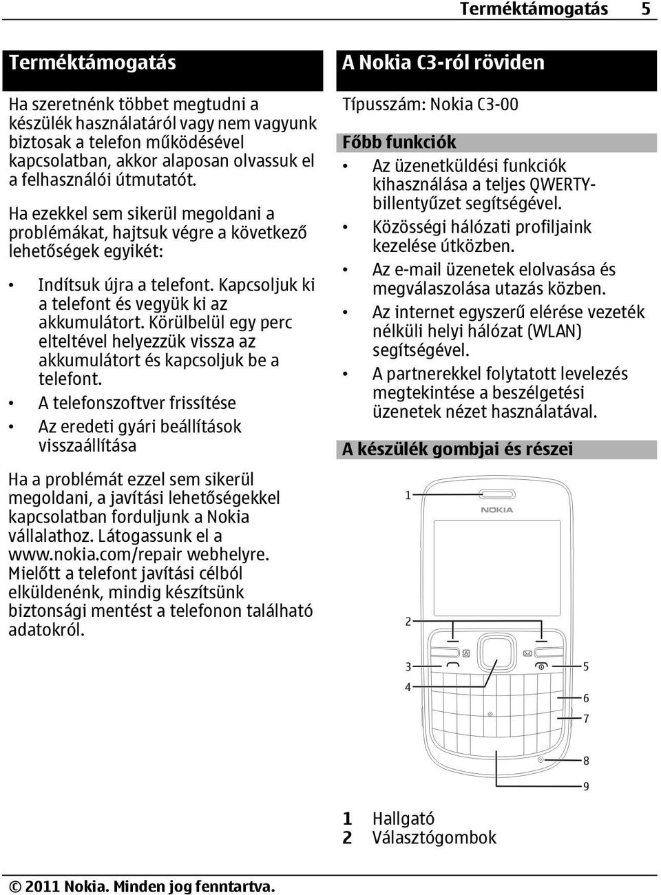 Körülbelül egy perc elteltével helyezzük vissza az akkumulátort és kapcsoljuk be a telefont.