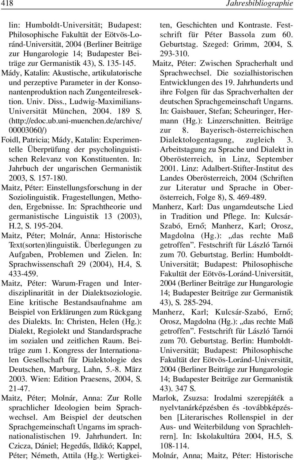 189 S. (http://edoc.ub.uni-muenchen.de/archive/ 00003060/) Foidl, Patricia; Mády, Katalin: Experimentelle Überprüfung der psycholinguistischen Relevanz von Konstituenten.