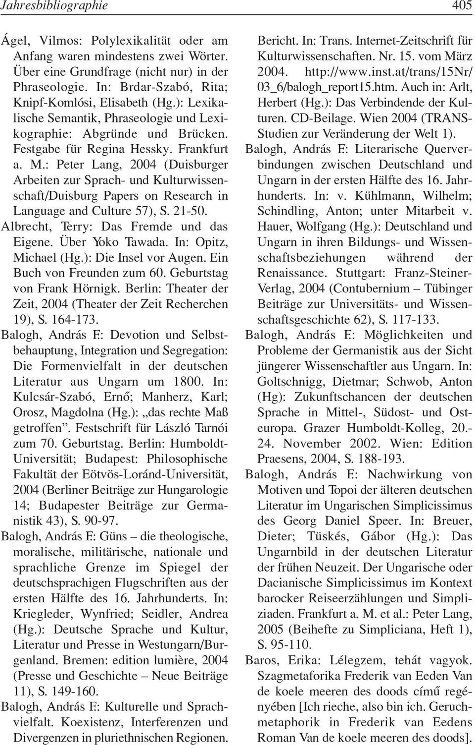 : Peter Lang, 2004 (Duisburger Arbeiten zur Sprach- und Kulturwissenschaft/Duisburg Papers on Research in Language and Culture 57), S. 21-50. Albrecht, Terry: Das Fremde und das Eigene.