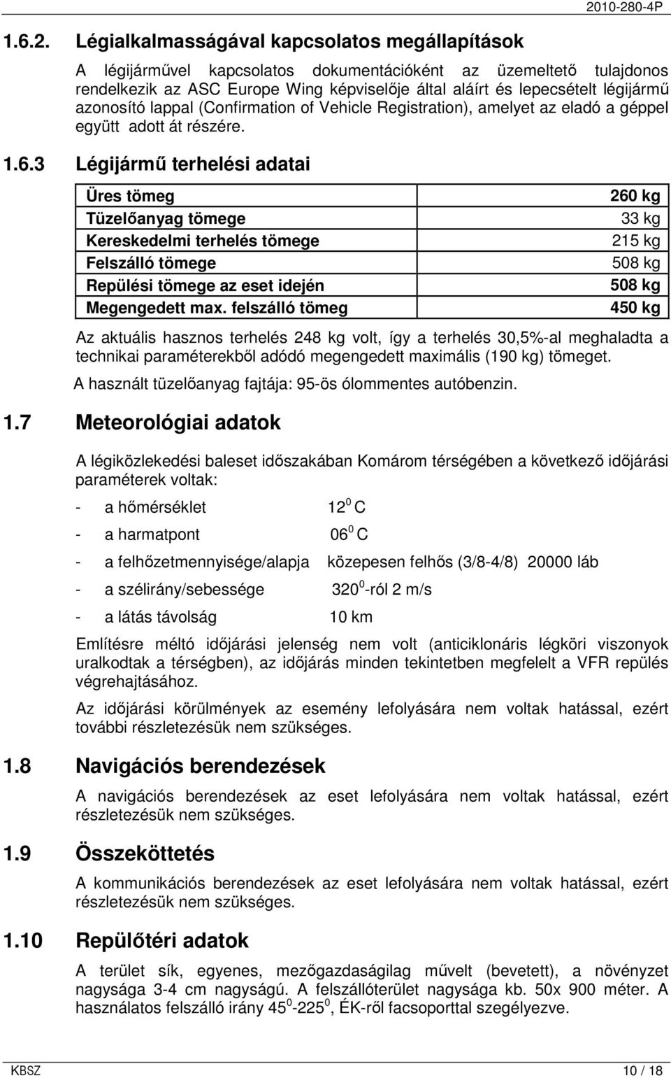 légijármő azonosító lappal (Confirmation of Vehicle Registration), amelyet az eladó a géppel együtt adott át részére. 1.6.