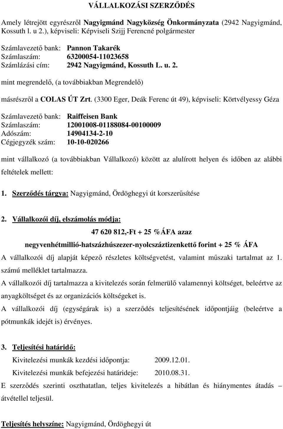 42 Nagyigmánd, Kossuth L. u. 2. mint megrendel, (a továbbiakban Megrendel) másrészrl a COLAS ÚT Zrt.