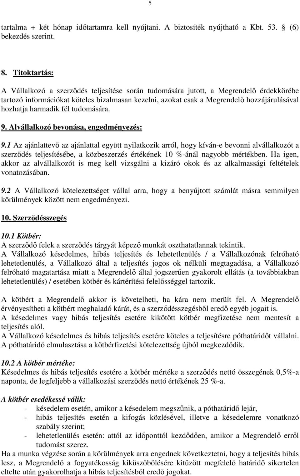 harmadik fél tudomására. 9. Alvállalkozó bevonása, engedményezés: 9.