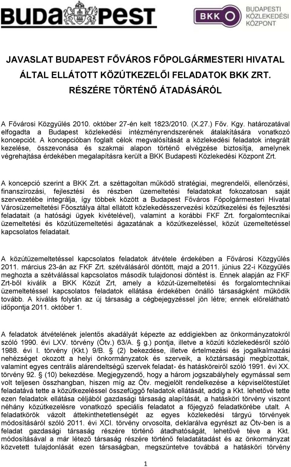 A koncepcióban foglalt célok megvalósítását a közlekedési feladatok integrált kezelése, összevonása és szakmai alapon történő elvégzése biztosítja, amelynek végrehajtása érdekében megalapításra