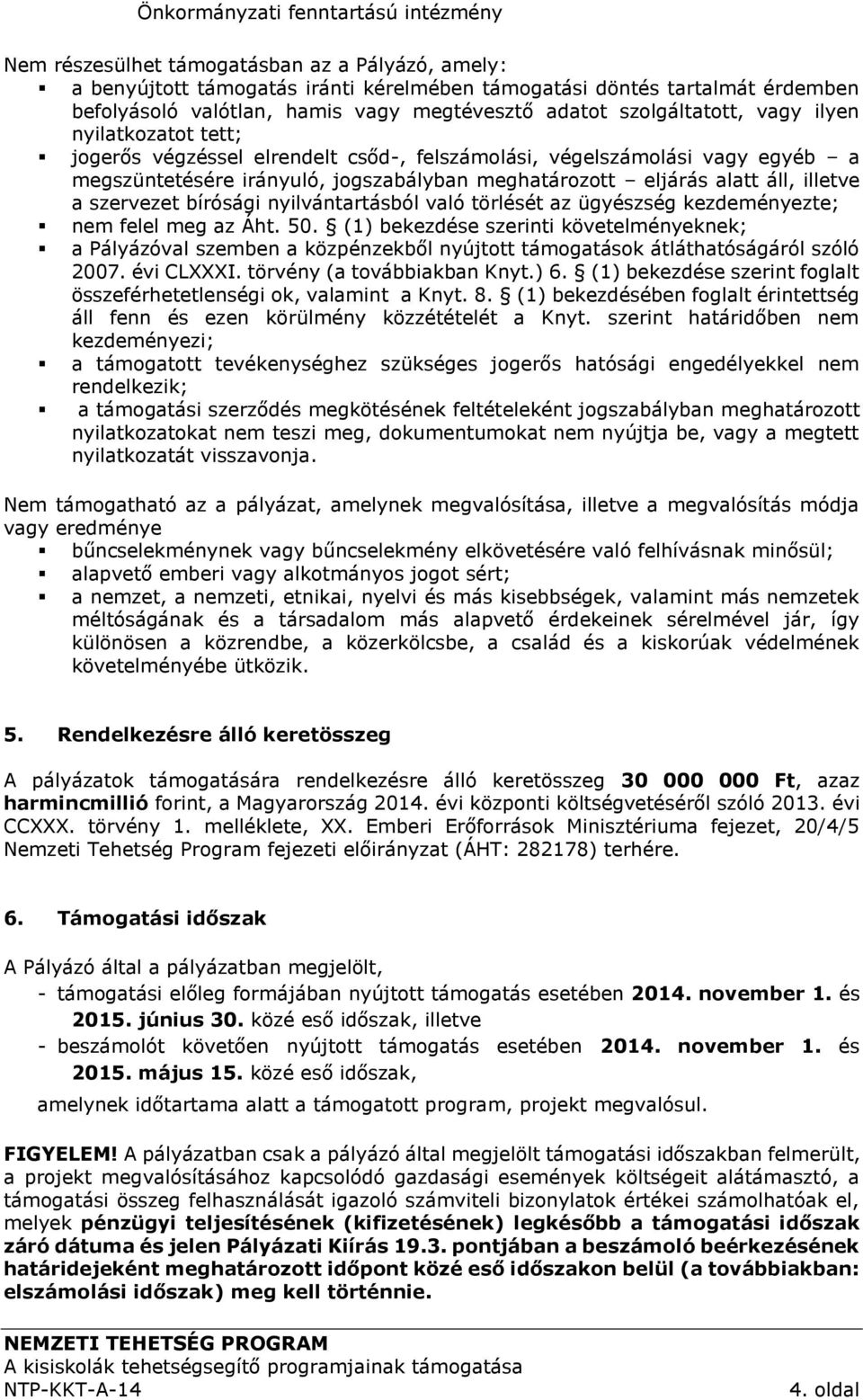 eljárás alatt áll, illetve a szervezet bírósági nyilvántartásból való törlését az ügyészség kezdeményezte; nem felel meg az Áht. 50.