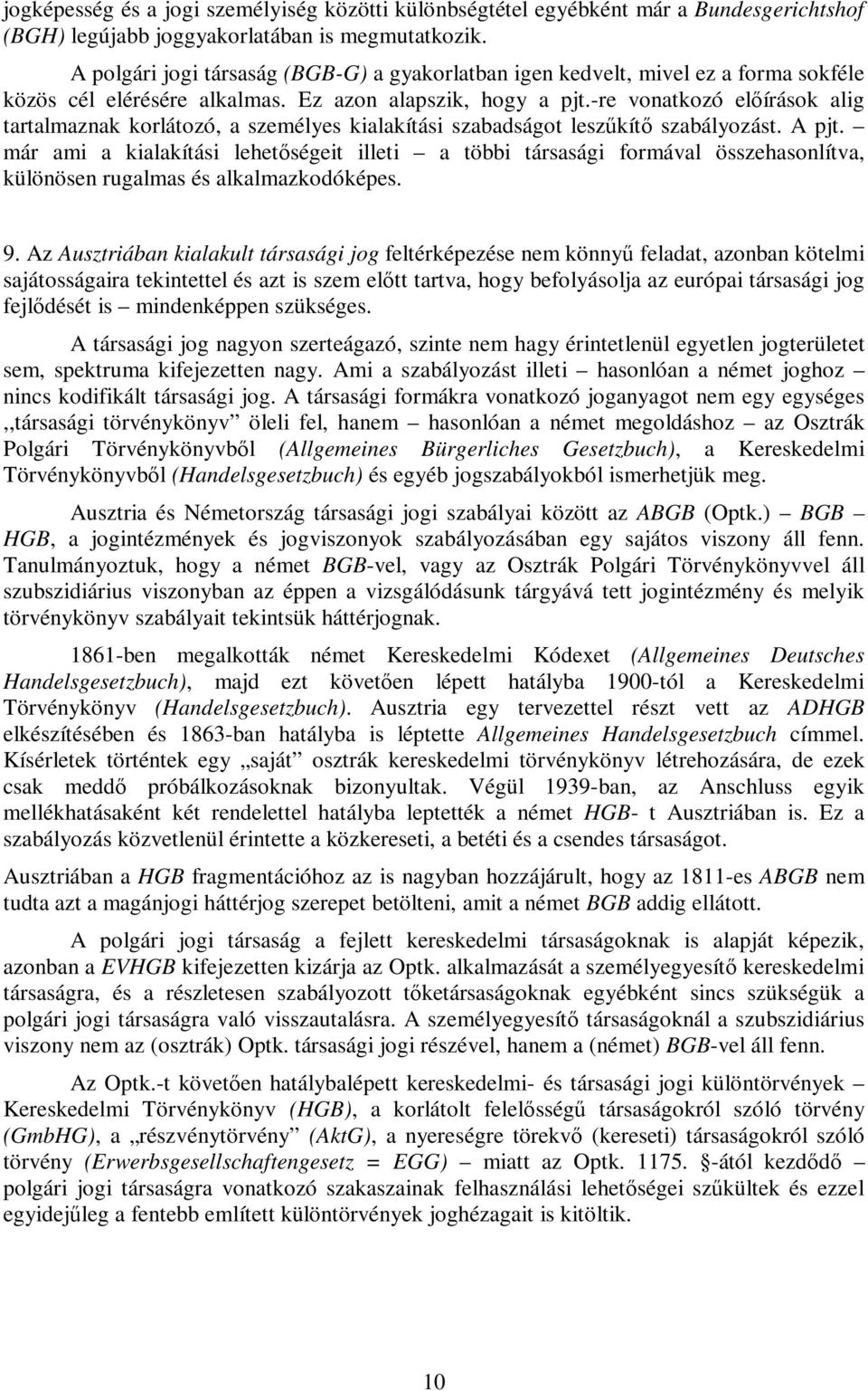 -re vonatkozó előírások alig tartalmaznak korlátozó, a személyes kialakítási szabadságot leszűkítő szabályozást. A pjt.