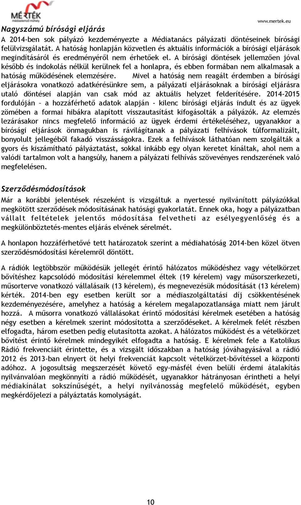 A bírósági döntések jellemzően jóval később és indokolás nélkül kerülnek fel a honlapra, és ebben formában nem alkalmasak a hatóság működésének elemzésére.