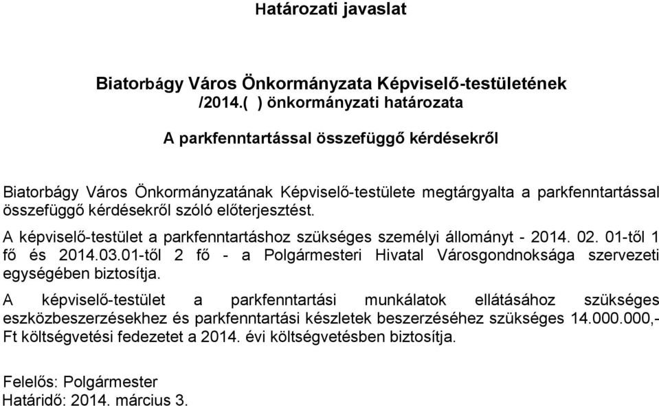 előterjesztést. A képviselő-testület a parkfenntartáshoz szükséges személyi állományt - 2014. 02. 01-től 1 fő és 2014.03.