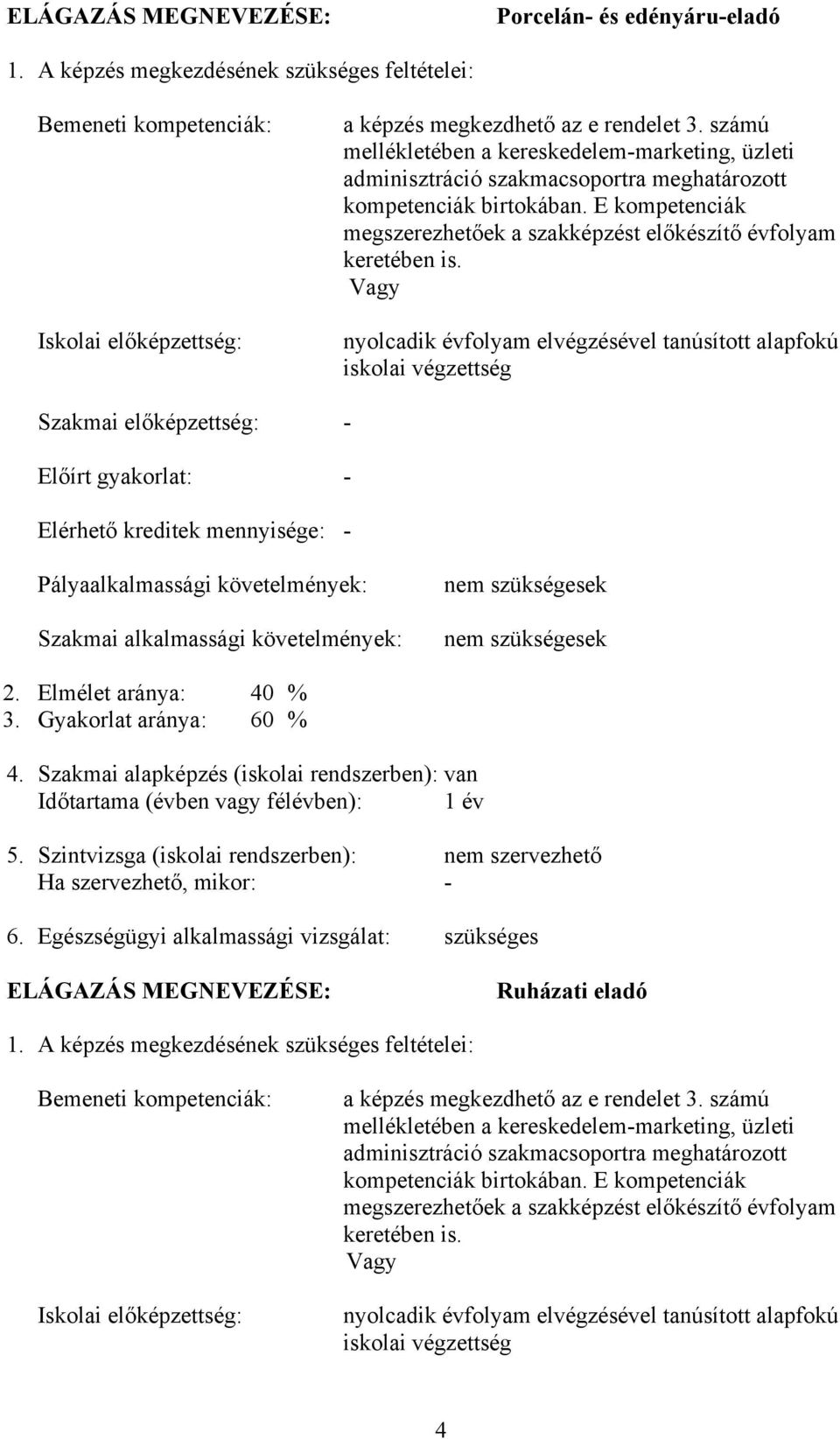 E kompetenciák megszerezhetőek a szakképzést előkészítő évfolyam keretében is.