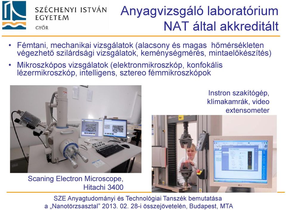 Mikroszkópos vizsgálatok (elektronmikroszkóp, konfokális lézermikroszkóp, intelligens, sztereo