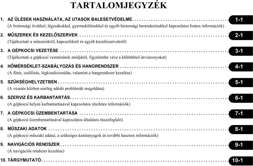 ...................................................................... 3-1 (Tájékoztató a gépkocsi vezetésének módjáról, figyelembe véve a különböző útviszonyokat) 4.