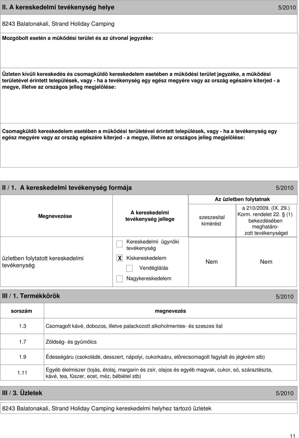 kereskedelem esetében a mûködési területével érintett települések, vagy - ha a egy egész megyére vagy az ország egészére kiterjed - a megye, illetve az országos jelleg megjelölése: 10 II / 1.