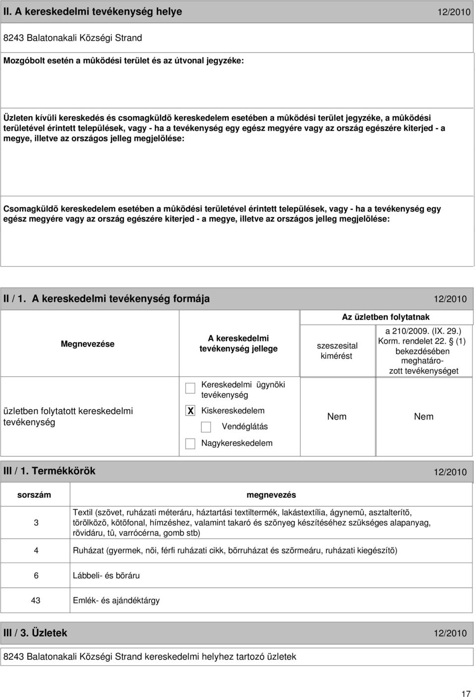 kereskedelem esetében a mûködési területével érintett települések, vagy - ha a egy egész megyére vagy az ország egészére kiterjed - a megye, illetve az országos jelleg megjelölése: 16 II / 1.