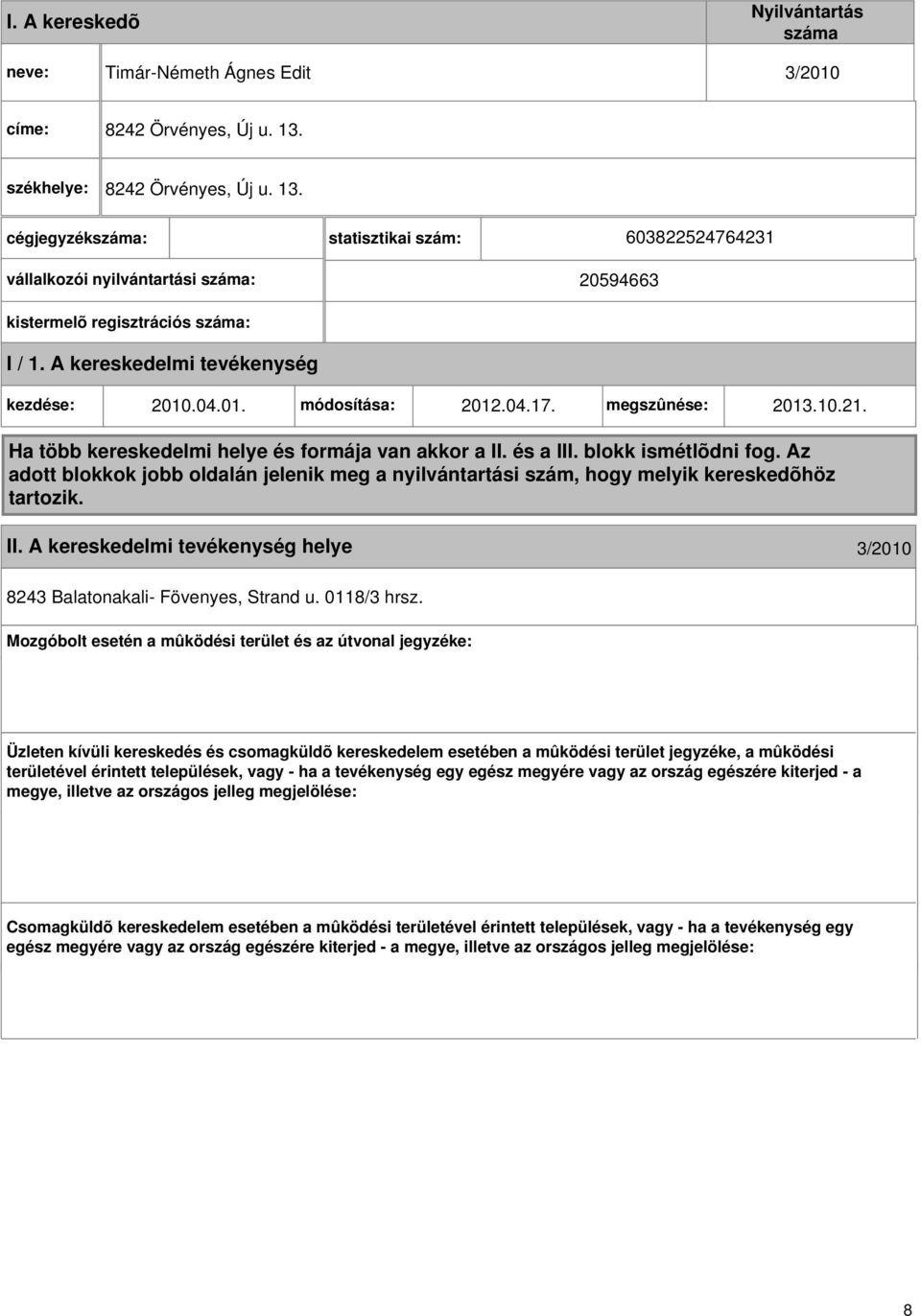 04.01. módosítása: 2012.04.17. megszûnése: 2013.10.21. Ha több kereskedelmi helye és formája van akkor a II. és a III. blokk ismétlõdni fog.