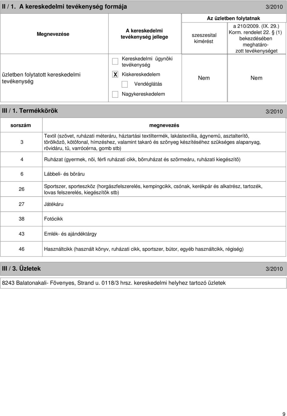 Termékkörök 3/2010 sorszám 3 Textil (szövet, ruházati méteráru, háztartási textiltermék, lakástextília, ágynemû, asztalterítõ, törölközõ, kötõfonal, hímzéshez, valamint takaró és szõnyeg készítéséhez