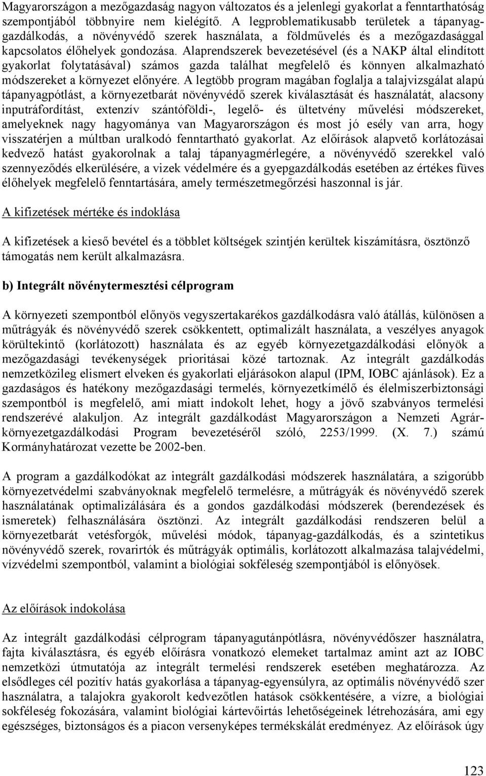 Alaprendszerek bevezetésével (és a NAKP által elindított gyakorlat folytatásával) számos gazda találhat megfelelő és könnyen alkalmazható módszereket a környezet előnyére.