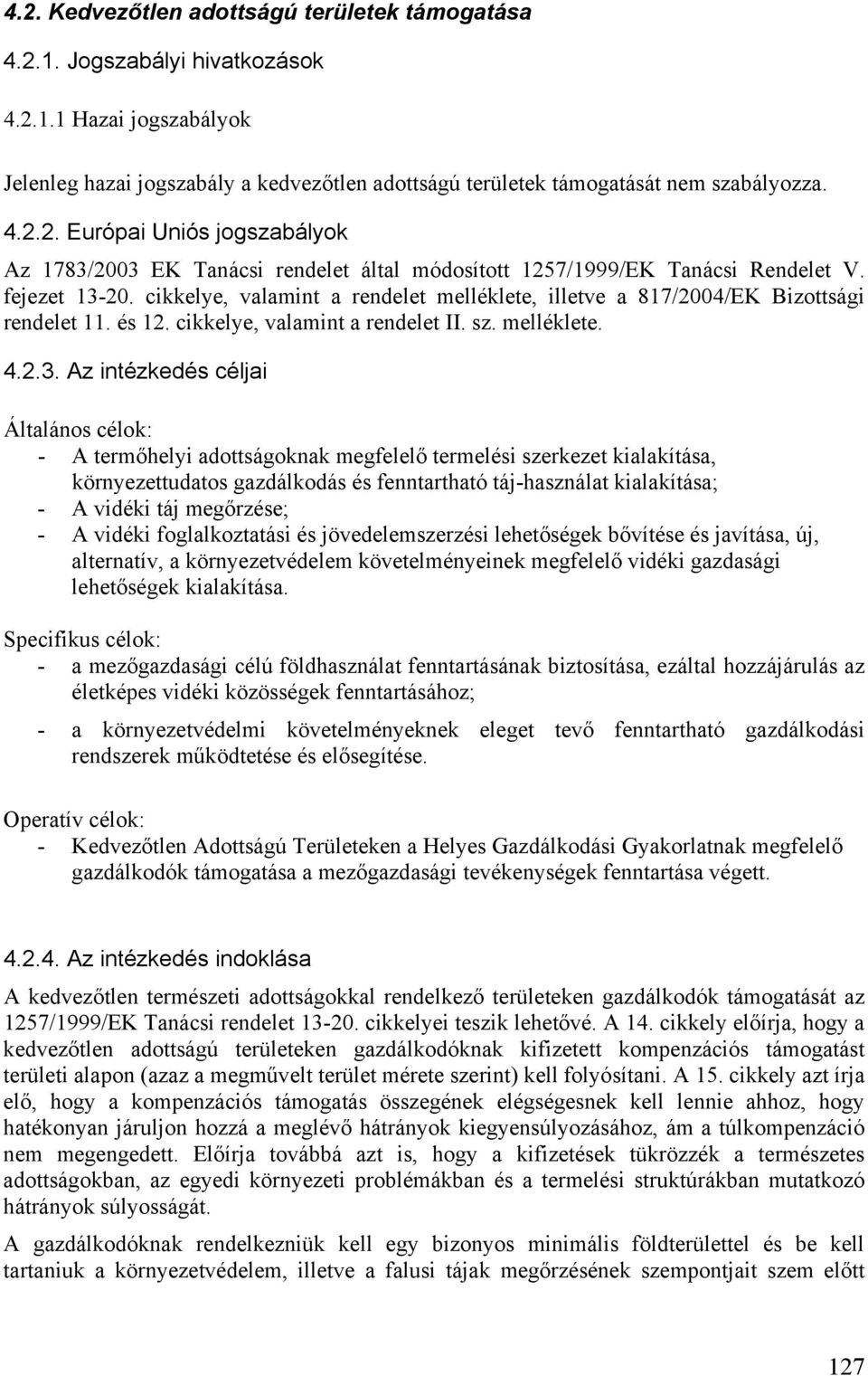 20. cikkelye, valamint a rendelet melléklete, illetve a 817/2004/EK Bizottsági rendelet 11. és 12. cikkelye, valamint a rendelet II. sz. melléklete. 4.2.3.