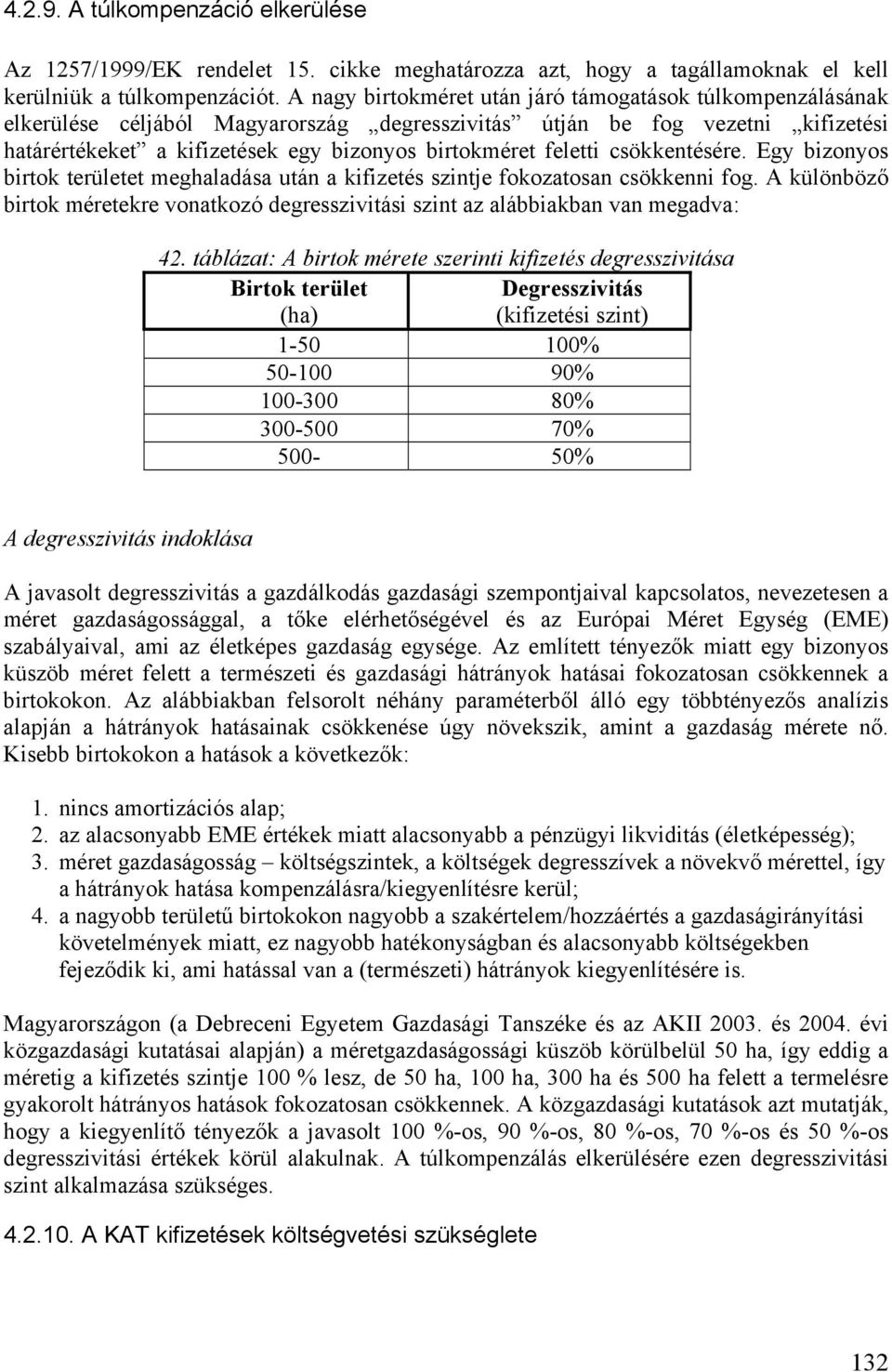 feletti csökkentésére. Egy bizonyos birtok területet meghaladása után a kifizetés szintje fokozatosan csökkenni fog.