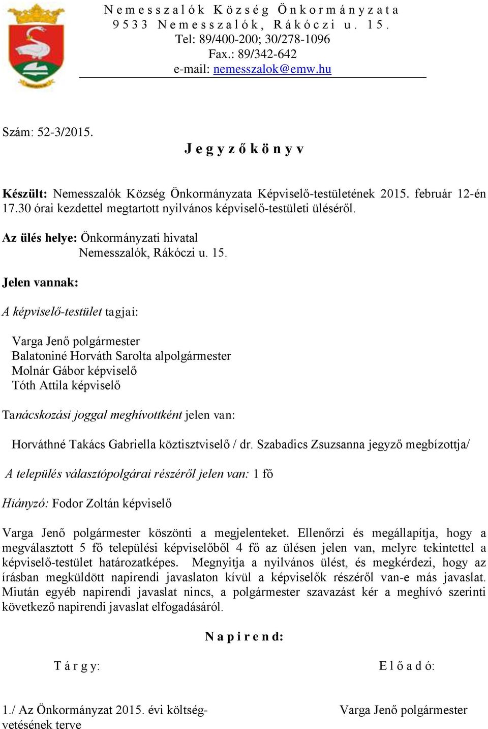 Az ülés helye: Önkormányzati hivatal Nemesszalók, Rákóczi u. 15.