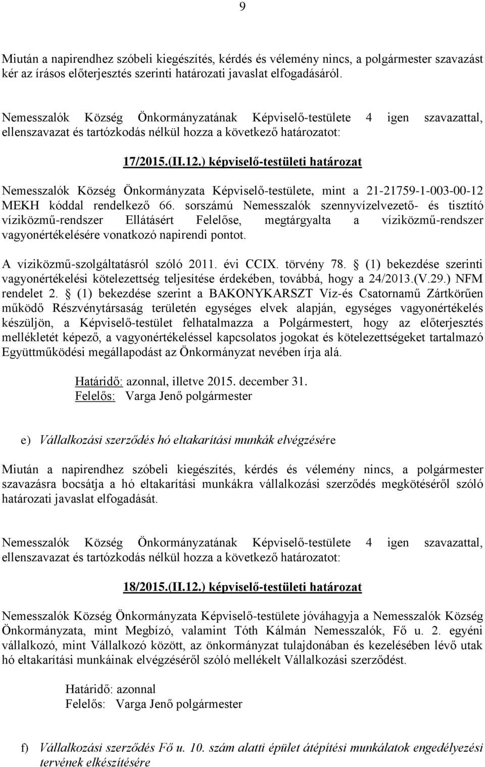 sorszámú Nemesszalók szennyvízelvezető- és tisztító víziközmű-rendszer Ellátásért Felelőse, megtárgyalta a víziközmű-rendszer vagyonértékelésére vonatkozó napirendi pontot.