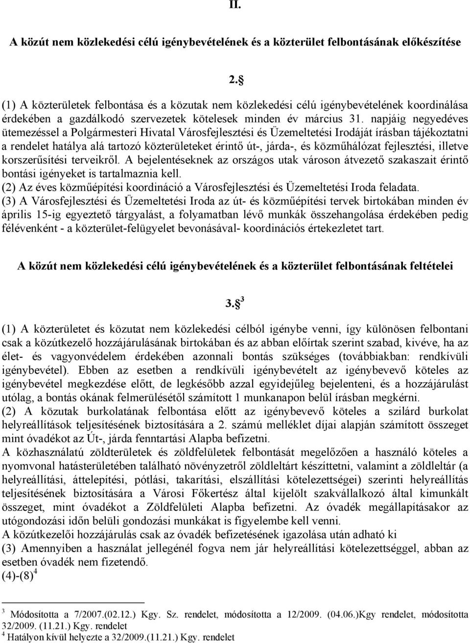 napjáig negyedéves üteezéssel a Polgáresteri Hivatal Városfejlesztési és Üzeeltetési Irodáját írásban tájékoztatni a rendelet hatálya alá tartozó közterületeket érintő út-, járda-, és közűhálózat