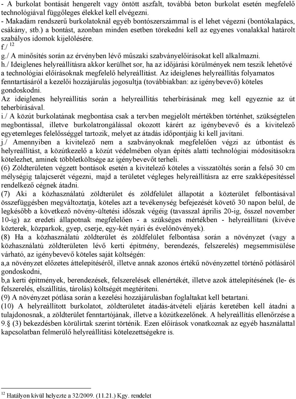 ) a bontást, azonban inden esetben törekedni kell az egyenes vonalakkal határolt szabályos idook kijelölésére. f./ 12 g./ A inősítés során az érvényben lévő űszaki szabványelőírásokat kell alkalazni.