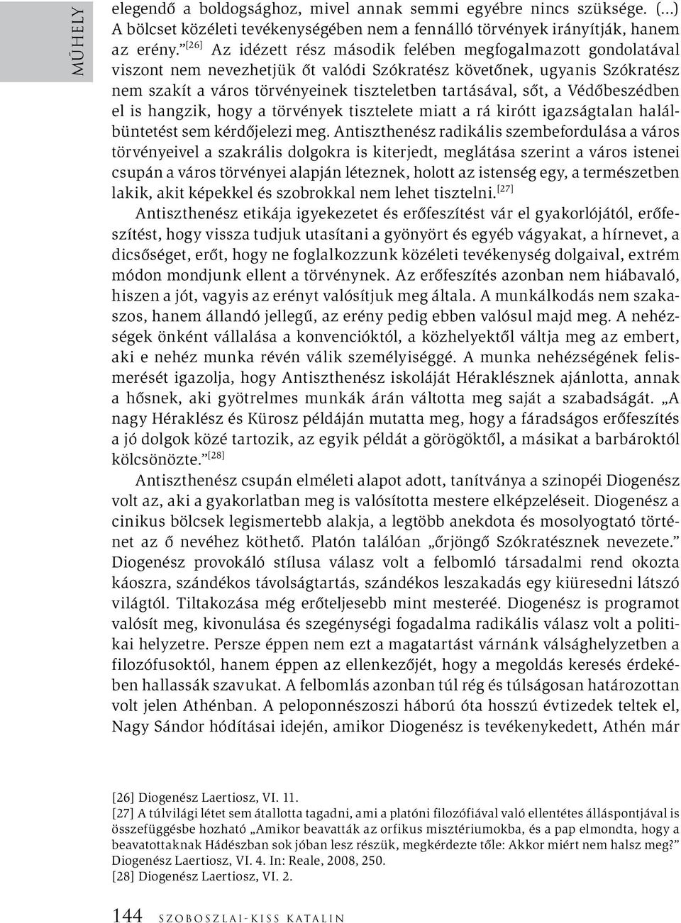 sőt, a Védőbeszédben el is hangzik, hogy a törvények tisztelete miatt a rá kirótt igazságtalan halálbüntetést sem kérdőjelezi meg.