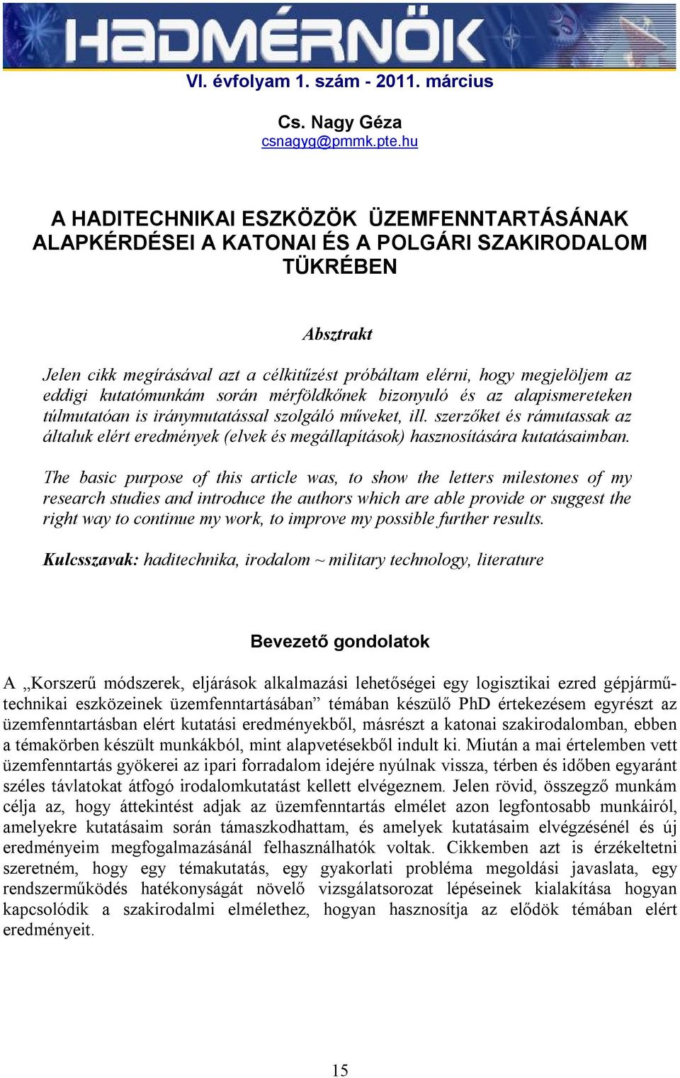 eddigi kutatómunkám során mérföldkőnek bizonyuló és az alapismereteken túlmutatóan is iránymutatással szolgáló műveket, ill.