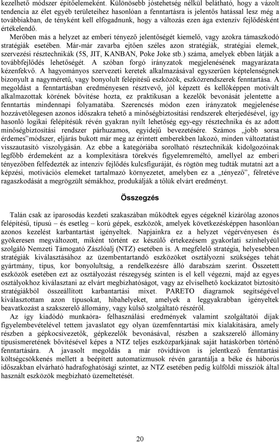 változás ezen ága extenzív fejlődésként értékelendő. Merőben más a helyzet az emberi tényező jelentőségét kiemelő, vagy azokra támaszkodó stratégiák esetében.