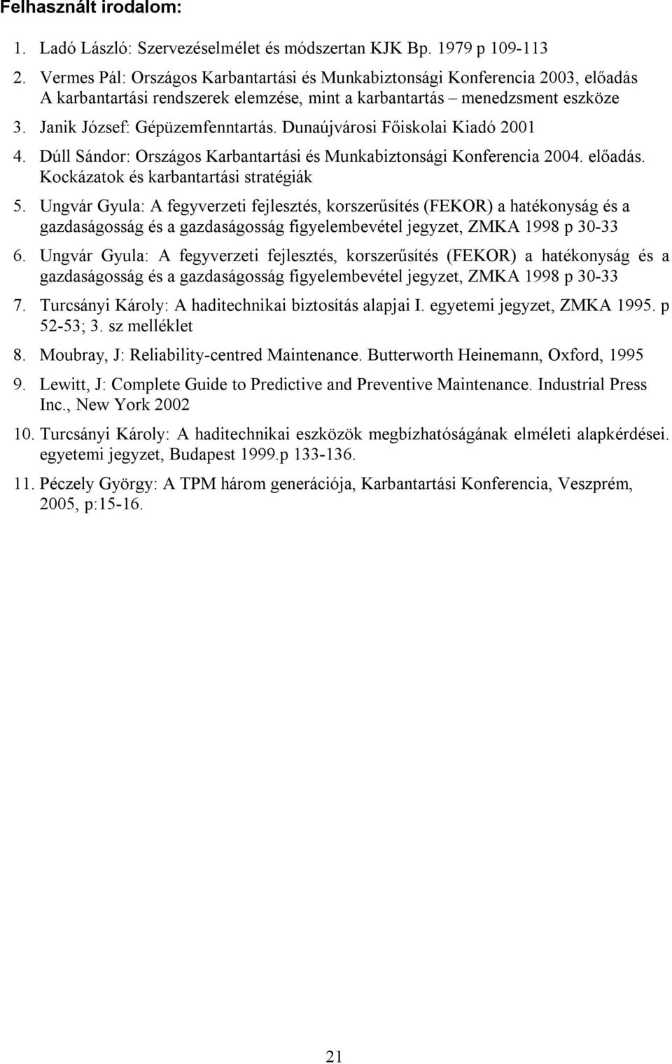 Dunaújvárosi Főiskolai Kiadó 2001 4. Dúll Sándor: Országos Karbantartási és Munkabiztonsági Konferencia 2004. előadás. Kockázatok és karbantartási stratégiák 5.