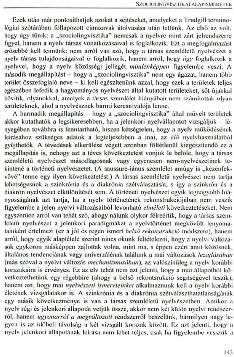 Ezt a mcgfogalmal.úst eróscbbé kcll tcllniink: nem <lrr61 van szó. hogy a társ:ls szcl11lélctll nyelvészet a nyelv társas tulajdonságaival is foglalkozik.