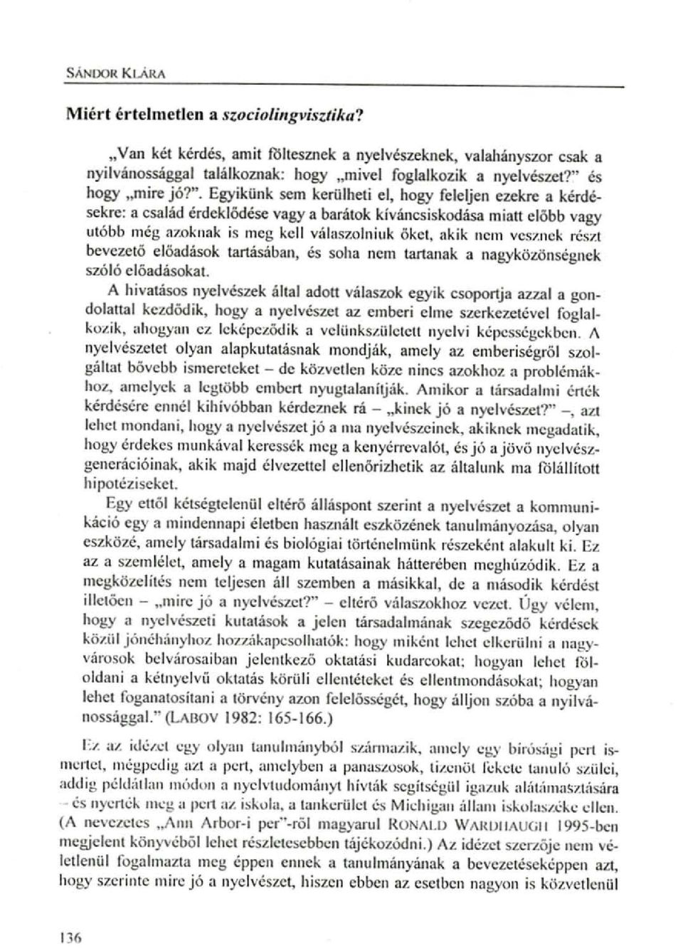 .olniuk öket. akik ncm vesznck részt bevezető előadások tartásában, és soha ncm tartanak a nagyközönségnck szóló clőadásokat. A hivatásos nyelvészek által adott válaszok egyik csoportja az7.